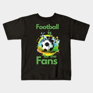 Football Is For The Fans Kids T-Shirt